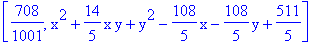 [708/1001, x^2+14/5*x*y+y^2-108/5*x-108/5*y+511/5]